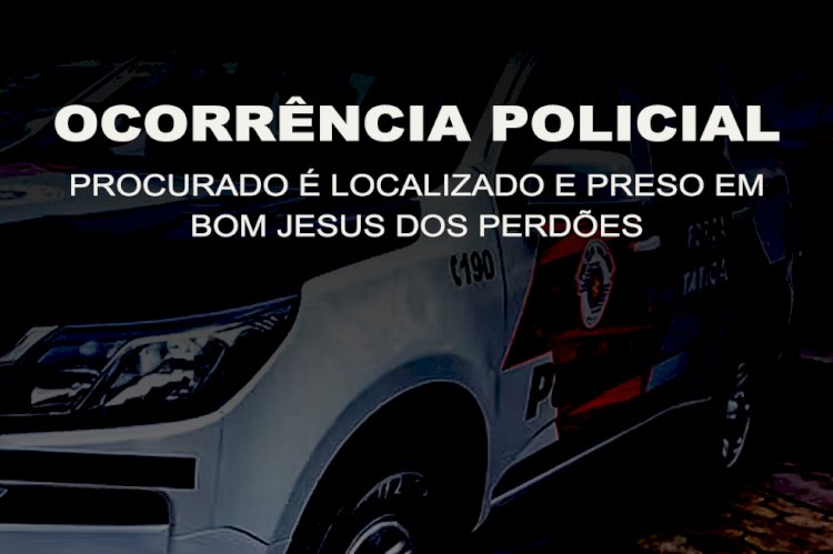 Ocorrência Policial: Procurado Localizado e Preso em Bom Jesus dos Perdões