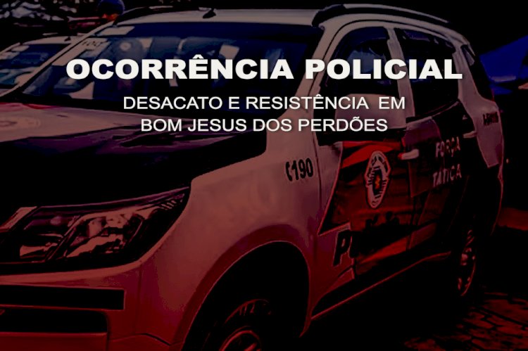 Ocorrência Policial: Desacato e Resistência em Bom Jesus dos Perdões