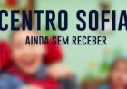 AINDA SEM RECEBER: PROFISSIONAIS DO CENTRO SOFIA ESTÃO COM PAGAMENTO ATRASADO